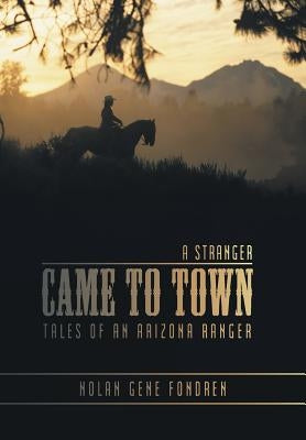 A Stranger Came to Town: Tales of an Arizona Ranger by Fondren, Nolan Gene