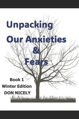 Unpacking Our Anxieties And Fears: True Stories To Help You Unpack Anxiety And Fears Winter Edition Book 1 by Nicely, Don
