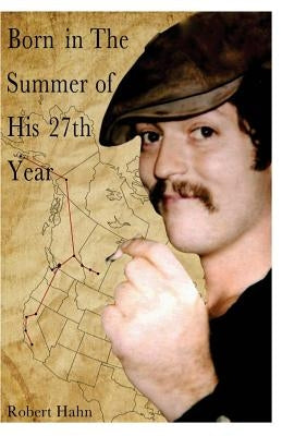 Born in the Summer of His 27th Year by Hahn, Robert G.