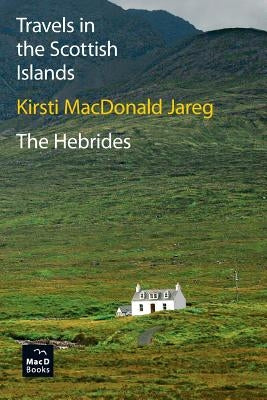 Travels in the Scottish Islands. The Hebrides by Jareg, Kirsti MacDonald