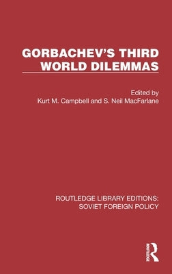 Gorbachev's Third World Dilemmas by Campbell, Kurt M.