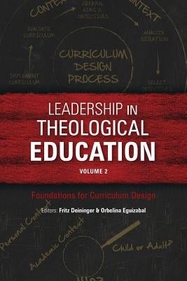 Leadership in Theological Education, Volume 2: Foundations for Curriculum Design by Deininger, Fritz