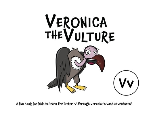 Veronica the Vulture: A fun book for kids to learn the letter 'v' through Veronica's vast adventures! by Lefd Designs