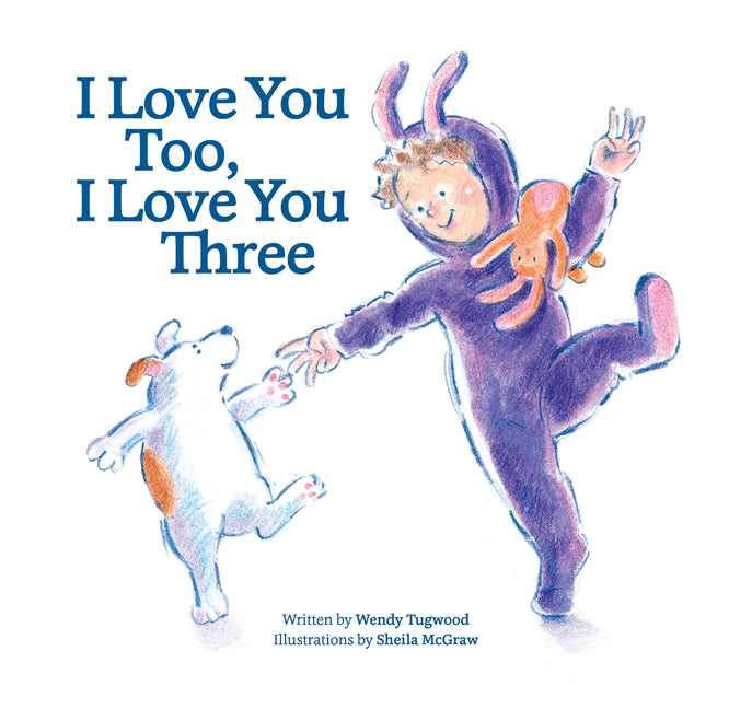 I Love You Too, I Love You Three by Tugwood, Wendy