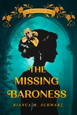 The Missing Baroness by Schwarz, Bianca M.