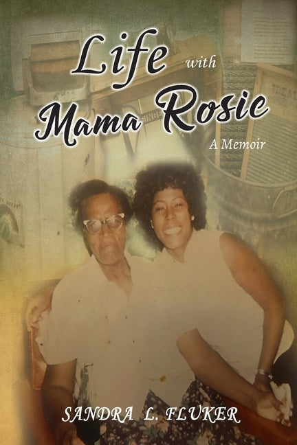 Life with Mama Rosie: A Memoir by Fluker, Sandra L.