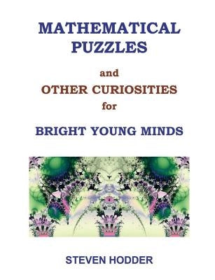 Mathematical Puzzles and Other Curiosities for Bright Young Minds by Hodder, Steven Mortimer
