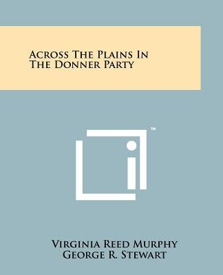 Across The Plains In The Donner Party by Murphy, Virginia Reed