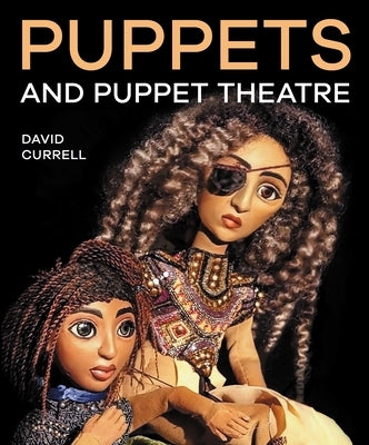 Puppets & Puppet Theatre by Currell, David