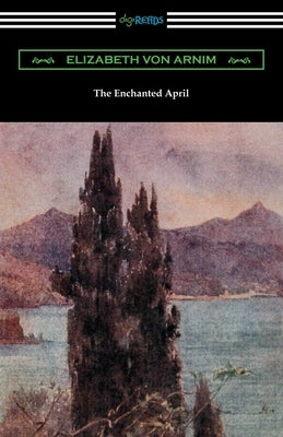 The Enchanted April by Arnim, Elizabeth Von