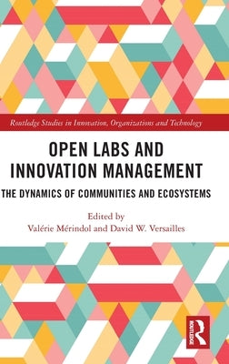 Open Labs and Innovation Management: The Dynamics of Communities and Ecosystems by Mérindol, Valérie