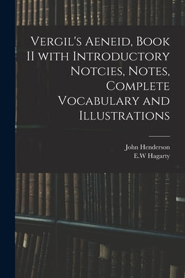 Vergil's Aeneid, Book II With Introductory Notcies, Notes, Complete Vocabulary and Illustrations by Henderson, John