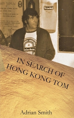 In Search of Hong Kong Tom by Smith, Adrian