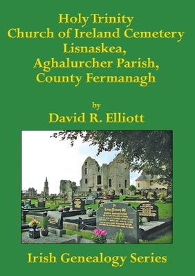 Holy Trinity Church of Ireland Cemetery, Lisnaskea, Aghalurcher Parish, County Fermanagh by Elliott, David R.