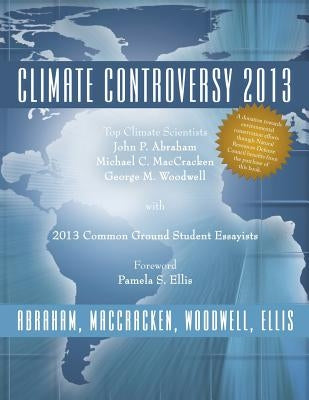 Climate Controversy 2013 by Abraham, MacCracken Woodwell