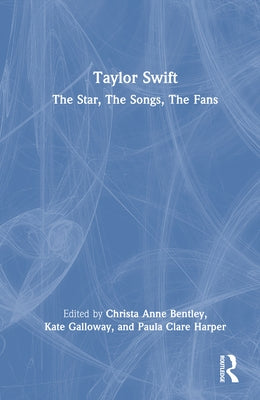 Taylor Swift: The Star, the Songs, the Fans by Bentley, Christa Anne