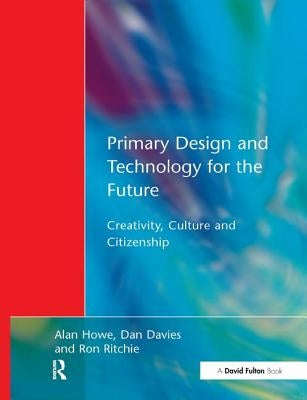 Primary Design and Technology for the Future by Howe, Alan