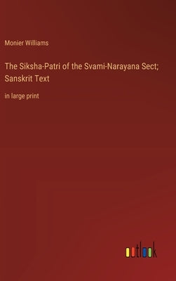 The Siksha-Patri of the Svami-Narayana Sect; Sanskrit Text: in large print by Williams, Monier