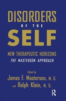 Disorders of the Self: New Therapeutic Horizons: The Masterson Approach by Masterson M. D., James F.