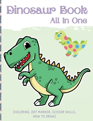 Dino Book (All In One): Activity Book (Coloring, Dot Marker, Scissor Skills, How To Draw) by Harvey, Darcy