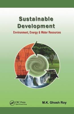 Sustainable Development: Environment, Energy and Water Resources by Roy, M. K. Ghosh