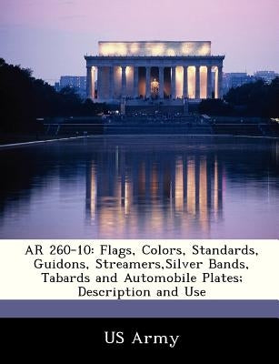 AR 260-10: Flags, Colors, Standards, Guidons, Streamers, Silver Bands, Tabards and Automobile Plates; Description and Use by US Army