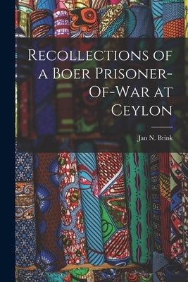 Recollections of a Boer Prisoner-Of-War at Ceylon by Brink, Jan N.