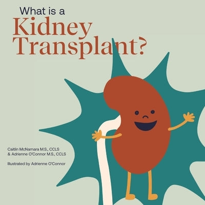 What Is a Kidney Transplant?: Helping a Child You Know Understand a Kidney Transplant by O'Connor, Adrienne