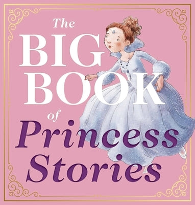 The Big Book of Princess Stories: 10 Favorite Fables, from Cinderella to Rapunzel by Editors of Applesauce Press