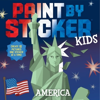 Paint by Sticker Kids: America: Create 10 Pictures One Sticker at a Time! by Workman Publishing