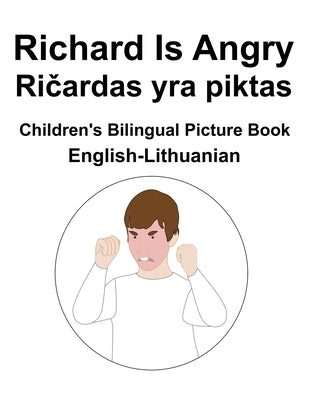English-Lithuanian Richard Is Angry / Ričardas yra piktas Children's Bilingual Picture Book by Carlson, Suzanne