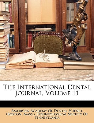 The International Dental Journal, Volume 11 by American Academy of Dental Science (Bost