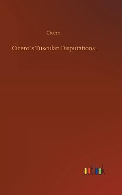 Cicero´s Tusculan Disputations by Cicero