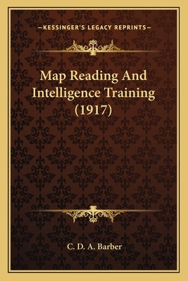 Map Reading And Intelligence Training (1917) by Barber, C. D. a.