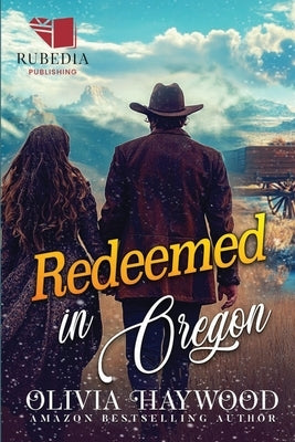 Redeemed in Oregon: A Christian Historical Romance Book by Haywood, Olivia