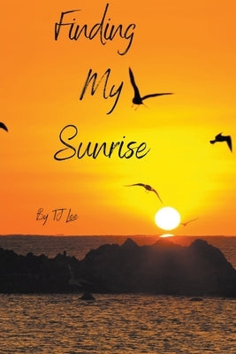 Finding My Sunrise by Lee, Tj