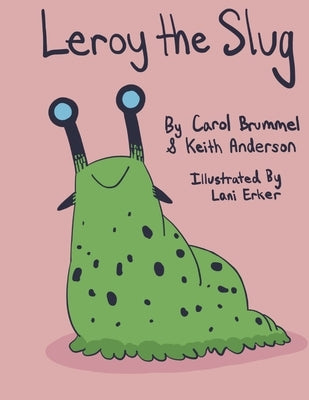 Leroy the Slug by Brummel, Carol