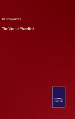 The Vicar of Wakefield by Goldsmith, Oliver