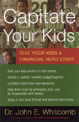 Capitate Your Kids: Give Your Kids a Financial Head Start by Whitcomb, John E.