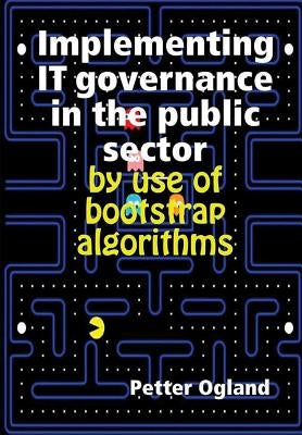 Implementing IT governance in the public sector by use of bootstrap algorithms by Ogland, Petter