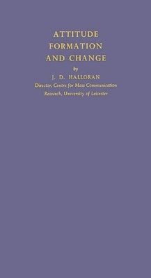 Attitude Formation and Change: Second Edition by Halloran, James Dermot