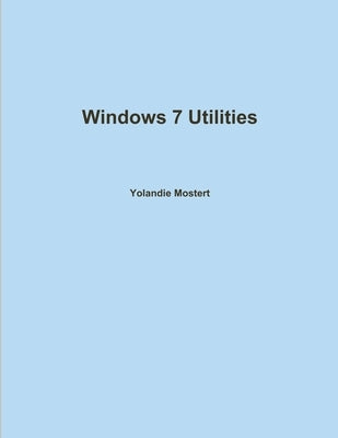 Windows 7 Utilities by Mostert, Yolandie