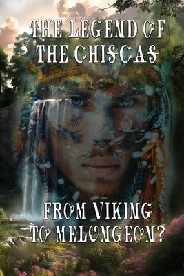 The Legend of the Chiscas: From Viking to Melungeon? by Phillips, Ryan