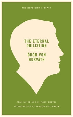 The Eternal Philistine: An Edifying Novel in Three Parts by Von Horvath, Odon