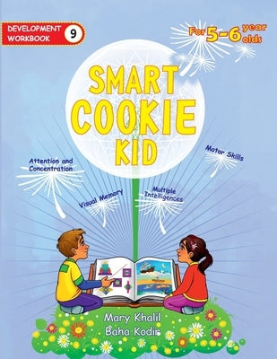 Smart Cookie Kid For 5-6 Year Olds Educational Development Workbook 9: Attention and Concentration Visual Memory Multiple Intelligences Motor Skills by Khalil, Mary