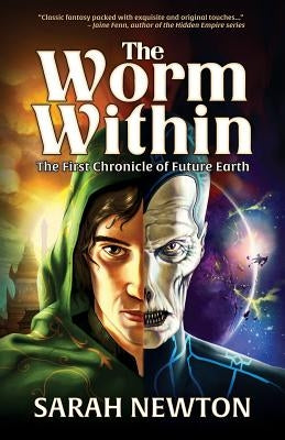 The Worm Within: The First Chronicle of Future Earth by Newton, Sarah J.