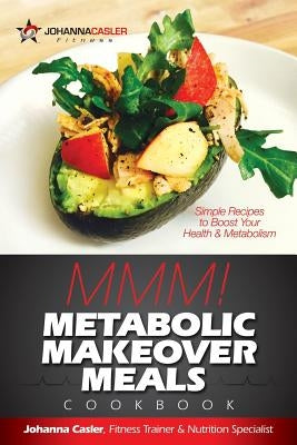 Metabolic Makeover Meals M-M-M!: Simple Recipes to Boost Your Health & Metabolism by Publishing, Fallin