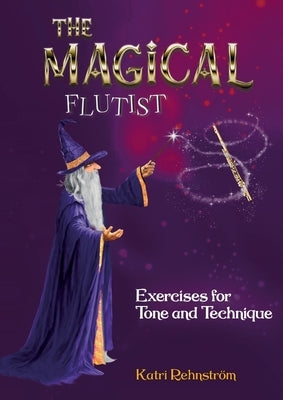 The Magical Flutist: Exercises for Tone and Technique by Rehnström, Katri