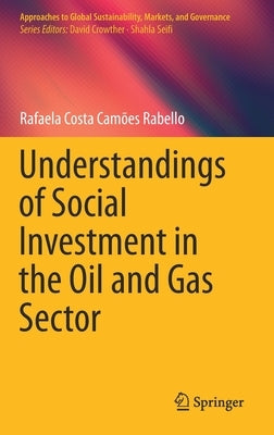 Understandings of Social Investment in the Oil and Gas Sector by Costa Camões Rabello, Rafaela
