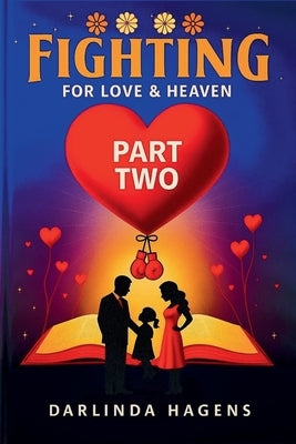 Fighting for Love and Heaven -- Part Two by Hagens, Darlinda